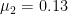 $\mu_2=0.13$