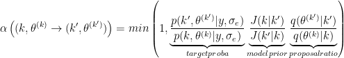 \begin{eqnarray*}
\alpha\left((k,\theta^{(k)}\to (k',\theta^{(k')})\right)=
min\left(1,\underbrace{\frac{p(k',\theta^{(k')}|y,\sigma_e)}{p(k,\theta^{(k)}|y,\sigma_e)}}_{target  proba}
\underbrace{\frac{J(k|k')}{J(k'|k)}}_{model prior}
\underbrace{\frac{q(\theta^{(k')}|k')}{q(\theta^{(k)}|k)}}_{proposal ratio}
\right)
\end{eqnarray*}