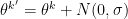 $\theta^{k'}=\theta^k+N(0,\sigma)$